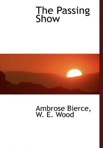 Cover for Ambrose Bierce · The Passing Show (Hardcover Book) (2010)