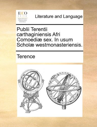 Cover for Terence · Publii Terentii Carthaginiensis Afri Comoediæ Sex. in Usum Scholæ Westmonasteriensis. (Paperback Book) [Latin edition] (2010)