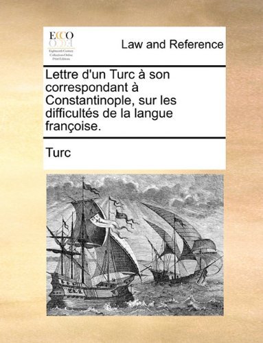 Cover for Turc · Lettre D'un Turc À Son Correspondant À Constantinople, Sur Les Difficultés De La Langue Françoise. (Paperback Book) [French edition] (2010)