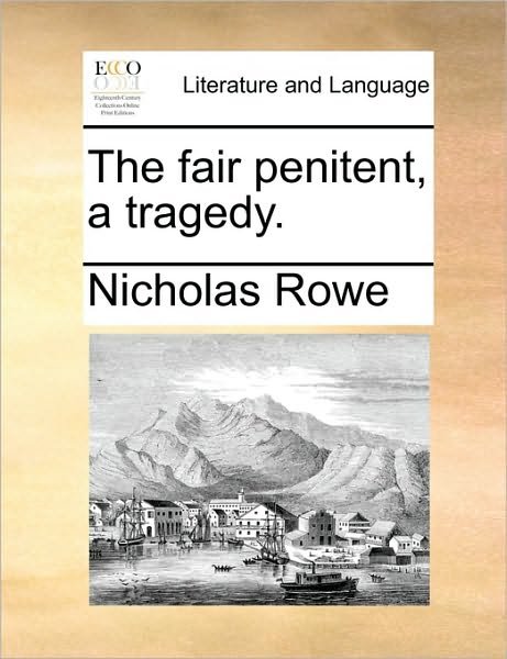 Cover for Nicholas Rowe · The Fair Penitent, a Tragedy. (Taschenbuch) (2010)