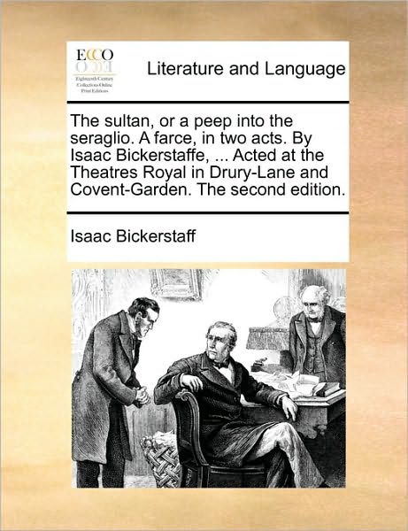 Cover for Isaac Bickerstaff · The Sultan, or a Peep into the Seraglio. a Farce, in Two Acts. by Isaac Bickerstaffe, ... Acted at the Theatres Royal in Drury-lane and Covent-garden. the (Paperback Book) (2010)