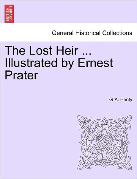 Cover for G a Henty · The Lost Heir ... Illustrated by Ernest Prater (Paperback Book) (2011)
