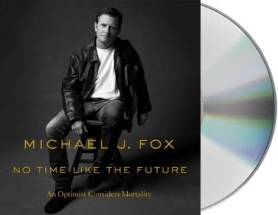 Cover for Michael J. Fox · No Time Like the Future An Optimist Considers Mortality (CD) (2020)