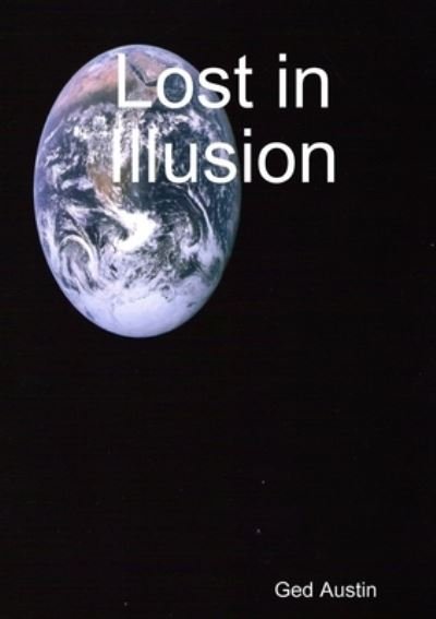 Cover for Ged Austin · Lost in Illusion (Bok) (2013)