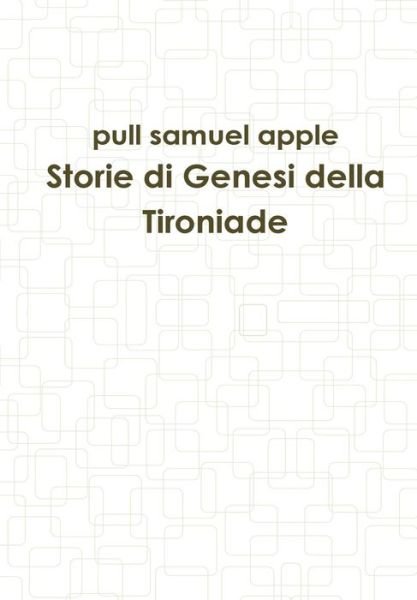 Cover for Pull Samuel Apple · Storie Di Genesi Della Tironiade (Innbunden bok) [Italian edition] (2014)