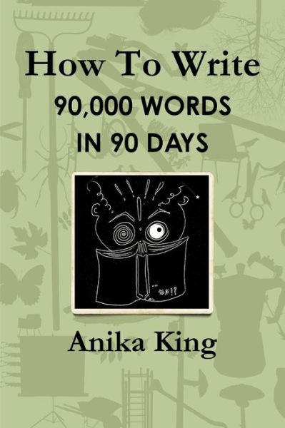 Cover for Anika King · How to Write 90,000 Words in 90 Days (Paperback Book) (2014)