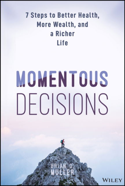 Cover for Brian D. Muller · Momentous Decisions: 7 Steps to Better Health, More Wealth, and a Richer Life (Innbunden bok) (2025)