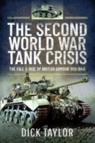 Cover for Richard Taylor · The Second World War Tank Crisis: The Fall and Rise of British Armour, 1919-1945 (Hardcover bog) (2021)