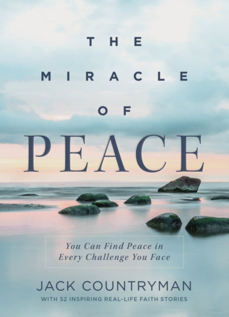 Cover for Jack Countryman · The Miracle of Peace: You Can Find Peace in Every Challenge You Face (Hardcover Book) (2022)