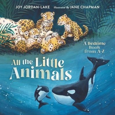 Cover for Joy Jordan-Lake · All the Little Animals: A Bedtime Book from A-Z (Hardcover Book) (2024)