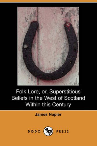 Cover for James Napier · Folk Lore, Or, Superstitious Beliefs in the West of Scotland Within This Century (Dodo Press) (Paperback Book) (2007)