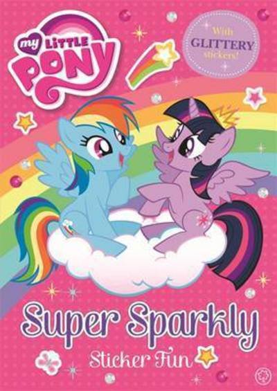 My Little Pony: Super Sparkly Sticker Fun - My Little Pony - My Little Pony - Livros - Hachette Children's Group - 9781408341520 - 8 de setembro de 2016