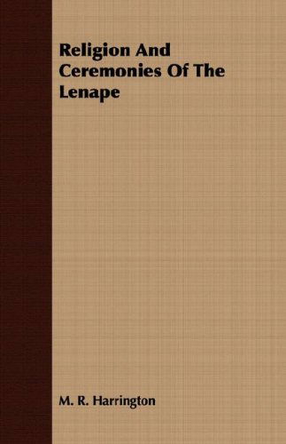 Religion and Ceremonies of the Lenape - M. R. Harrington - Bøger - Hoar Press - 9781408648520 - 29. februar 2008