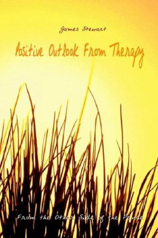 Positive Outlook from Therapy: from the Other Side of the Fence - James Stewart - Böcker - 1st Book Library - 9781410742520 - 6 maj 2003