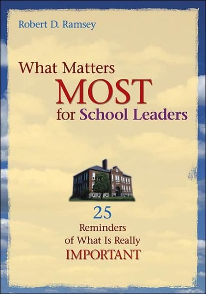 What Matters Most for School Leaders: 25 Reminders of What Is Really Important - Robert D. Ramsey - Boeken - SAGE Publications Inc - 9781412904520 - 6 januari 2005
