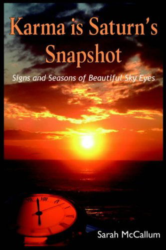 Cover for Sarah Mccallum · Karma is Saturn's Snapshot: Signs and Seasons of Beautiful Sky Eyes (Paperback Book) (2004)