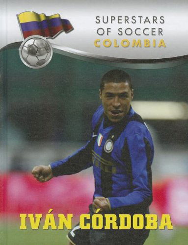 Cover for Gustavo Vazquez-lozano · Ivan Cordoba (Superstars of Soccer: Colombia) (Hardcover Book) (2012)