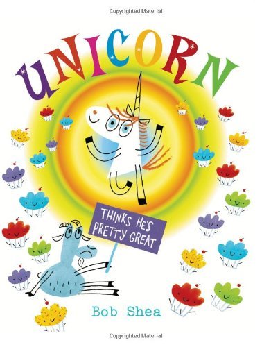 Cover for Bob Shea · Unicorn Thinks He's Pretty Great (Hardcover Book) (2013)