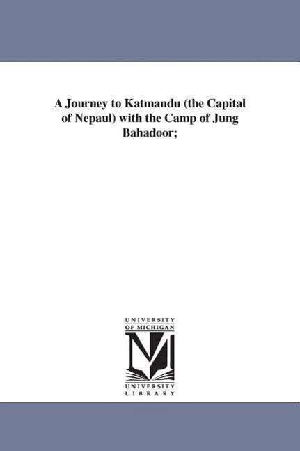 Cover for Michigan Historical Reprint Series · A Journey to Katmandu (The Capital of Nepaul) with the Camp of Jung Bahadoor; (Paperback Book) (2006)