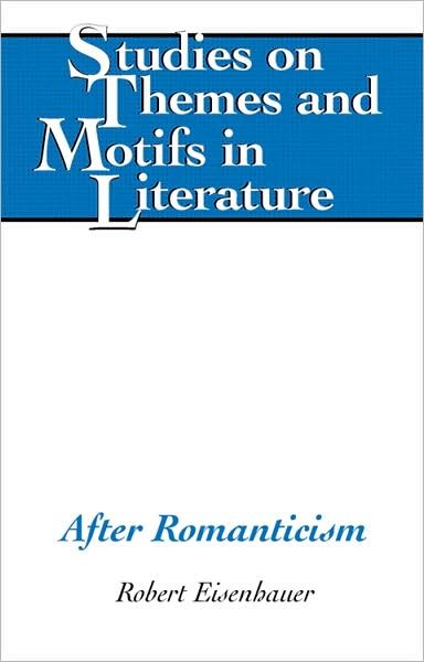 After Romanticism - Studies on Themes and Motifs in Literature - Robert Eisenhauer - Books - Peter Lang Publishing Inc - 9781433103520 - April 12, 2008