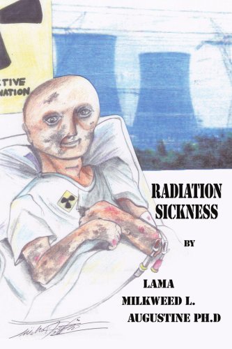 Radiation Sickness - Lama Milkweed Augustine Phd - Książki - AuthorHouse - 9781434317520 - 25 lipca 2007