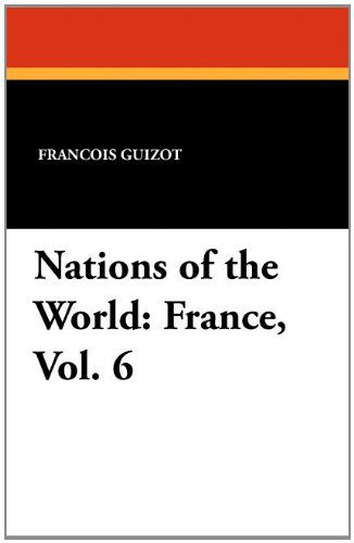 Nations of the World: France, Vol. 6 - Madame Guizot De Witt - Książki - Wildside Press - 9781434432520 - 4 października 2024