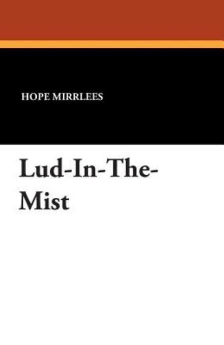 Lud-in-the-mist - Hope Mirrlees - Livres - Wildside Press - 9781434487520 - 1 septembre 2007