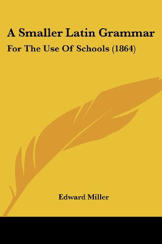 Cover for Edward Miller · A Smaller Latin Grammar: for the Use of Schools (1864) (Paperback Book) (2008)