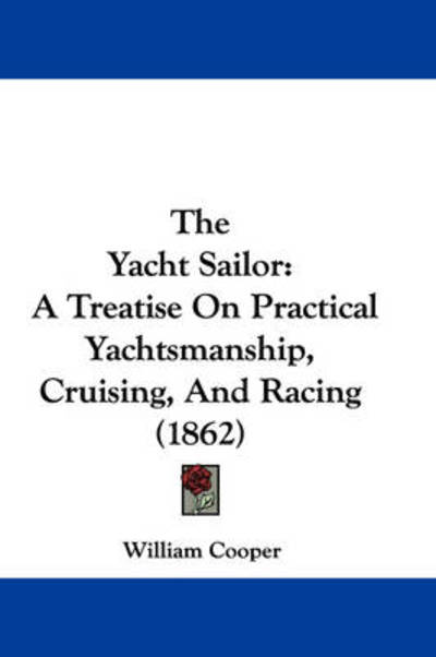 Cover for William Cooper · The Yacht Sailor: a Treatise on Practical Yachtsmanship, Cruising, and Racing (1862) (Hardcover Book) (2008)