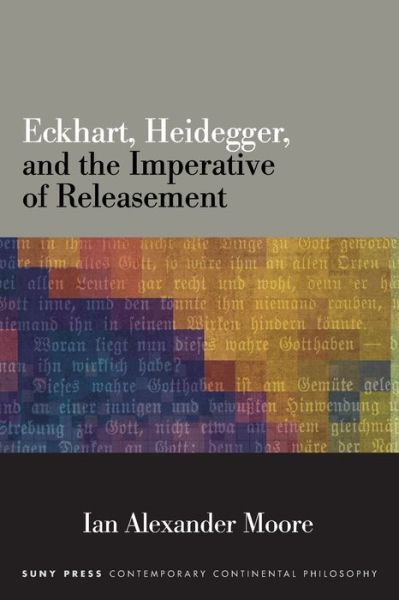 Cover for Ian Alexander Moore · Eckhart, Heidegger, and the Imperative of Releasement - SUNY series in Contemporary Continental Philosophy (Paperback Book) (2020)