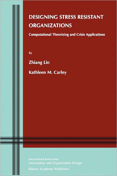 Cover for Lin, Zhiang (John) · Designing Stress Resistant Organizations: Computational Theorizing and Crisis Applications - Information and Organization Design Series (Paperback Book) [Softcover reprint of hardcover 1st ed. 2003 edition] (2010)