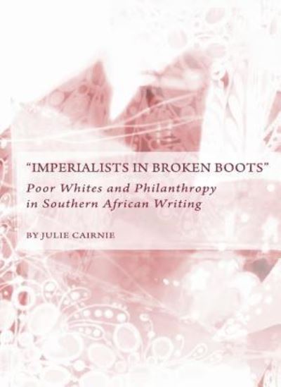 Cover for Julie Cairnie · &quot;Imperialists in Broken Boots&quot;: Poor Whites and Philanthropy in Southern African Writing (Hardcover Book) [New edition] (2010)