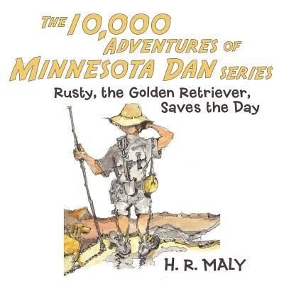 Cover for H R Maly · The 10,000 Adventures of Minnesota Dan: Rusty, the Golden Retriever, Saves the Day (Pocketbok) (2014)