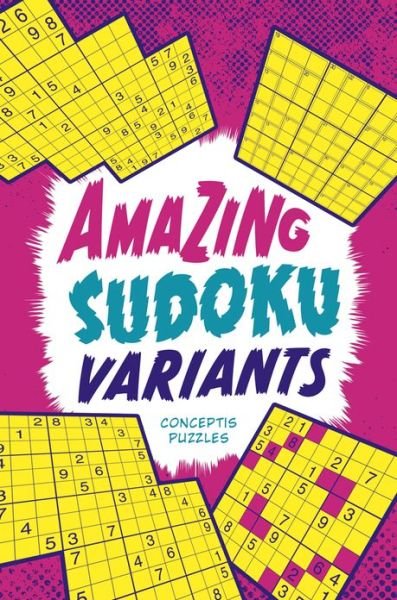 Amazing Sudoku Variants - Conceptis Puzzles - Kirjat - Puzzlewright - 9781454906520 - tiistai 6. elokuuta 2013