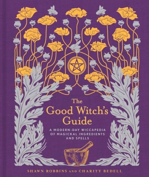 Cover for Shawn Robbins · The Good Witch's Guide: A Modern-Day Wiccapedia of Magickal Ingredients and Spells - The Modern-Day Witch (Innbunden bok) (2017)