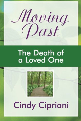 Moving Past: the Death of a Loved One - Cindy Cipriani - Books - AbbottPress - 9781458205520 - November 15, 2012