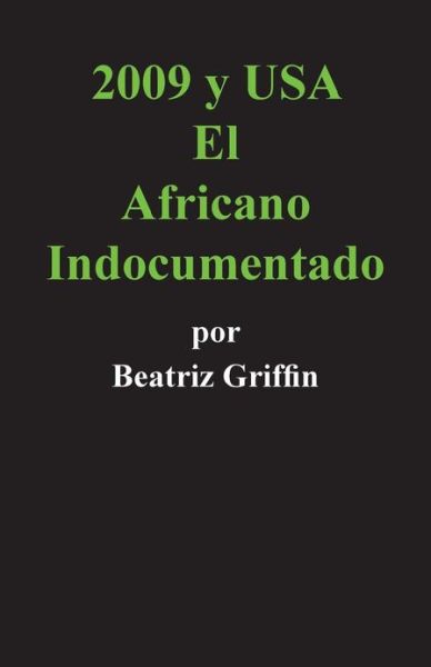 Cover for Beatriz Griffin · 2009 Y Usa: El Africano Indocumentado (Paperback Book) (2013)