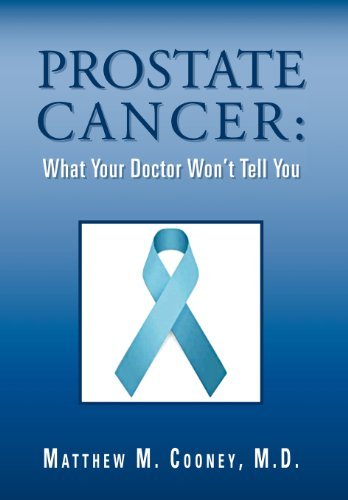 Prostate Cancer: What Your Doctor Won't Tell You - Matthew M. Cooney M. D. - Bücher - Xlibris Corporation - 9781469137520 - 10. Januar 2012