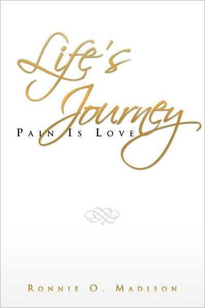 Cover for Ronnie O Madison · Life's Journey: Pain is Love (Paperback Book) (2012)