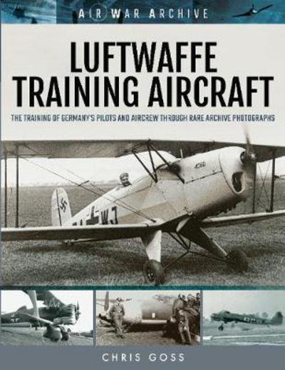 Cover for Chris Goss · Luftwaffe Training Aircraft: The Training of Germany's Pilots and Aircrew Through Rare Archive Photographs - Air War Archive (Paperback Bog) (2019)