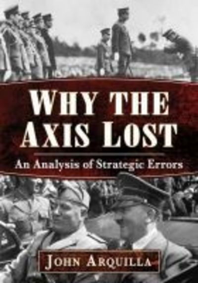 Cover for John Arquilla · Why the Axis Lost: An Analysis of Strategic Errors (Paperback Book) (2020)