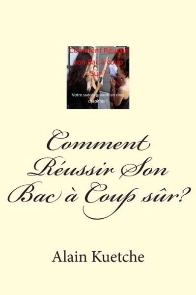 Cover for Ksax Alain Xavier Kuetche Soh · Comment Reussir Son Bac a Coup Sur?: Le Secret Pour Reussir Son Examen (Taschenbuch) (2012)