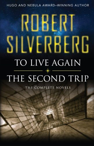 To Live Again and the Second Trip: the Complete Novels - Robert Silverberg - Books - Open Road Media - 9781480448520 - October 8, 2013