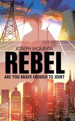 Rebel - Joseph Iaquinta - Books - Archway Publishing - 9781480844520 - March 10, 2017