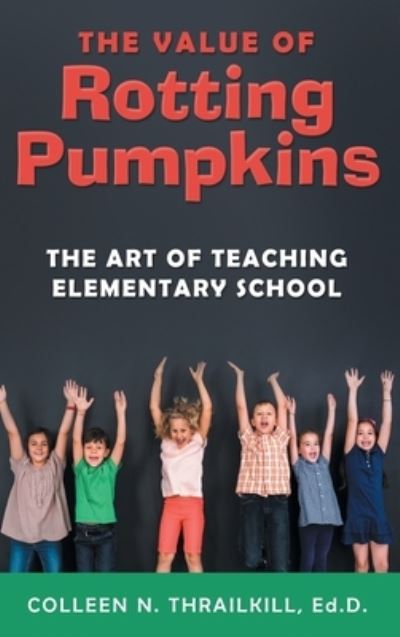 Cover for Colleen N Thrailkill Ed D · The Value of Rotting Pumpkins (Hardcover Book) (2021)