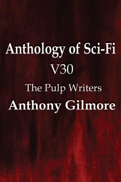 Cover for Anthony Gilmore · Anthology of Sci-fi V30, the Pulp Writers - Anthony Gilmore (Paperback Book) (2013)