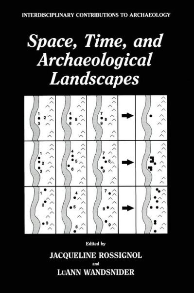 Cover for Jaqueline Rossignol · Space, Time, and Archaeological Landscapes - Interdisciplinary Contributions to Archaeology (Pocketbok) [Softcover reprint of the original 1st ed. 1992 edition] (2013)