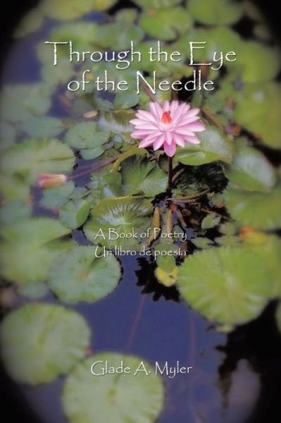 Cover for Glade a Myler · Through the Eye of the Needle: a Book of Poetry (Paperback Book) (2014)