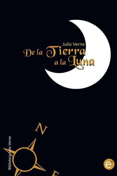 De La Tierra a La Luna - Julio Verne - Books - Createspace - 9781492162520 - August 14, 2013