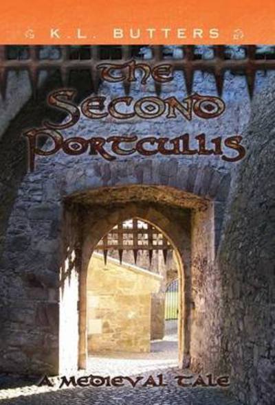 Cover for K L Butters · The Second Portcullis: a Medieval Tale (Inbunden Bok) (2013)